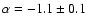$\alpha=-1.1 \pm 0.1$