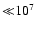 ${\ll} 10^7$