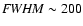 ${\it FWHM} \sim 200$