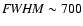 ${\it FWHM} \sim 700$