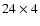 $24
\times 4$