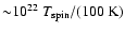 ${\sim} 10^{22}\ T_{\rm spin}/(100\ {\rm
K})$