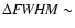 $\Delta{\it FWHM} \sim$