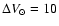 $\Delta V_\odot = 10$