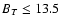 $B_T\leq13.5$