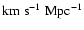 $\rm km\;s^{-1}\;Mpc^{-1}$