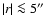 $\vert r\vert\la5''$