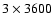 $3\times3600$