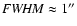 ${\it FWHM} \approx1''$