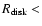 $R_{{\rm disk}} <$