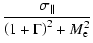 $\displaystyle \frac{\sigma_\parallel}{\left(1+ \Gamma\right)^2 + M_{\rm e}^2}$