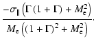 $\displaystyle \frac{- \sigma_\parallel \left(\Gamma \left(1+ \Gamma\right) + M_...
...^2\right)}{M_{\rm e} \left(\left(1+ \Gamma\right)^2 + M_{\rm e}^2 \right)}\cdot$