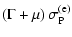 $\displaystyle \left(\Gamma + \mu \right) \sigma_{\rm P}^{\rm (e)}$