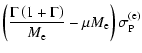 $\displaystyle \left(\frac{\Gamma \left(1+ \Gamma \right)}{M_{\rm e}} - \mu M_{\rm e} \right) \sigma_{\rm P}^{\rm (e)}$