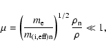 \begin{displaymath}\mu = \left(\frac{m_{\rm e}}{m_{\rm (i,eff)n}}\right)^{1/2} \frac{\rho_{\rm n}}{\rho} \ll 1,
\end{displaymath}