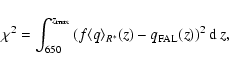 \begin{displaymath}\chi^2 = \int_{650}^{z_{\max}} \left(f \langle q \rangle_{R^\ast}(z) - q_{\rm FAL}(z) \right)^2 {\rm d} ~ z,
\end{displaymath}