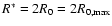 $R^\ast = 2 R_0 = 2 R_{0,\max}$