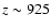 $z \sim 925$