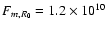 $F_{m,R_0} = 1.2 \times 10^{10}$