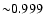 ${\sim} 0.999$