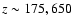 $z \sim 175, 650$