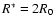 $R^\ast = 2 R_0$