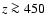 $z \ga 450$