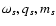 $\omega_s, q_s, m_s$