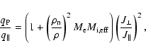 \begin{displaymath}\frac{q_{\rm P}}{q_\parallel} = \left(1 + \left(\frac{\rho_{\...
...\rm i,eff} \right) \left(\frac{J_\perp}{J_\parallel}\right)^2,
\end{displaymath}