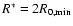 $R^\ast = 2 R_{0,\min}$