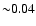${\sim} 0.04$