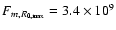 $F_{m,R_{0,\max}} = 3.4 \times 10^{9}$