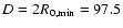 $D=2 R_{0,\min} = 97.5$