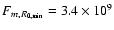 $F_{m,R_{0,\min}} = 3.4 \times 10^{9}$