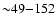 ${\sim} 49 {-} 152$
