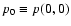 $p_0 \equiv p(0,0)$