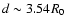 $d \sim 3.54 R_0$
