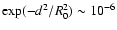 $\exp(-d^2/R_0^2) \sim 10^{-6}$
