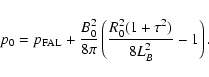 \begin{displaymath}p_0= p_{\rm FAL} + \frac{B_0^2}{8 \pi}\left(\frac{R_0^2(1+\tau^2)}{8 L_B^2} -1 \right).
\end{displaymath}