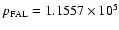 $p_{\rm FAL} = 1.1557 \times 10^5$