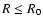 $R \leq R_0$