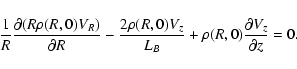 \begin{displaymath}\frac{1}{R} \frac{\partial (R \rho(R,0) V_R)}{\partial R} - \...
...,0) V_z}{L_B} + \rho(R,0)
\frac{\partial V_z}{\partial z} = 0.
\end{displaymath}
