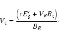 \begin{displaymath}V_z = \frac{\left(c E_\theta^\prime + V_R B_z\right)}{B_R}\cdot
\end{displaymath}