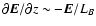 $\partial {\vec E}/\partial z \sim - {\vec E}/L_B$