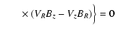$\displaystyle ~~~~~~~ \times\left. \phantom{\frac{B_\theta}{c}}\hspace*{-0.55cm}\left(V_R B_z - V_z B_R \right) \right\} = 0$