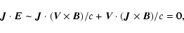 \begin{displaymath}{\vec J} \cdot {\vec E} \sim {\vec J} \cdot ({\vec V} \times {\vec B})/c + {\vec V} \cdot ({\vec J}
\times {\vec B})/c = 0,
\end{displaymath}