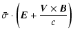 $\displaystyle \bar{\sigma} \cdot \left({\vec E} + \frac{{\vec V} \times {\vec B}}{c}\right)$