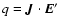 $q = {\vec J} \cdot {\vec E}^\prime$