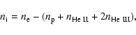\begin{displaymath}n_{\rm i}=n_{\rm e}-(n_{\rm p}+n_{\rm He~II}+2n_{\rm He~III}),
\end{displaymath}
