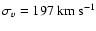 $\sigma_v=197~{\rm km~s}^{-1}$